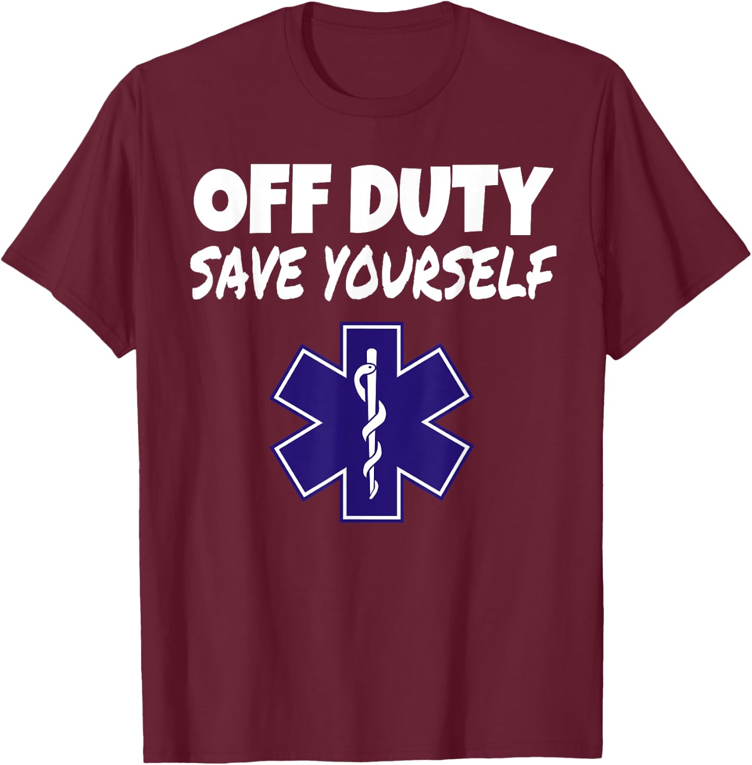 Off Duty Save Yourself Funny EMT EMS Paramedic Gifts T-Shirt - T-Shirt | Maroon