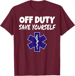 Off Duty Save Yourself Funny EMT EMS Paramedic Gifts T-Shirt - T-Shirt | Maroon