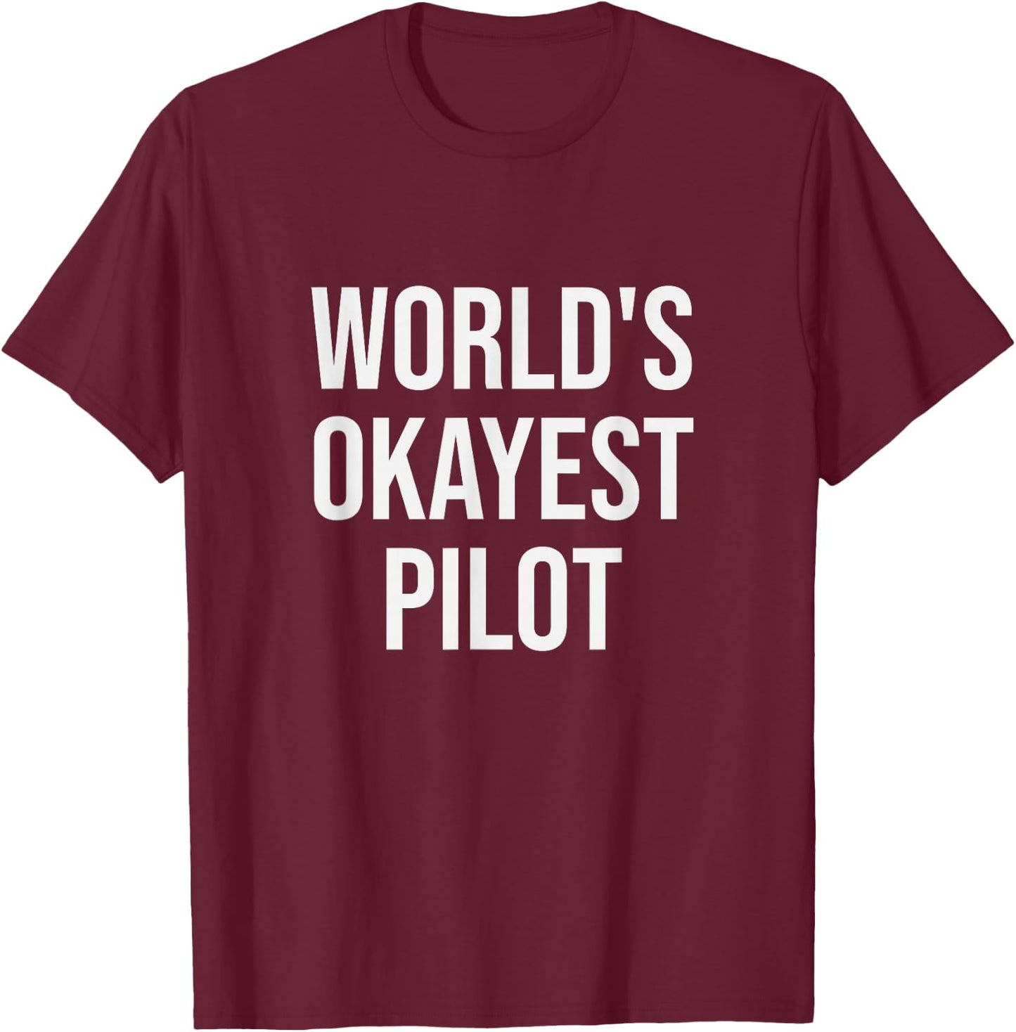 World's Okayest Pilot - Funny Pilot Gift T-Shirt - T-Shirt | Maroon