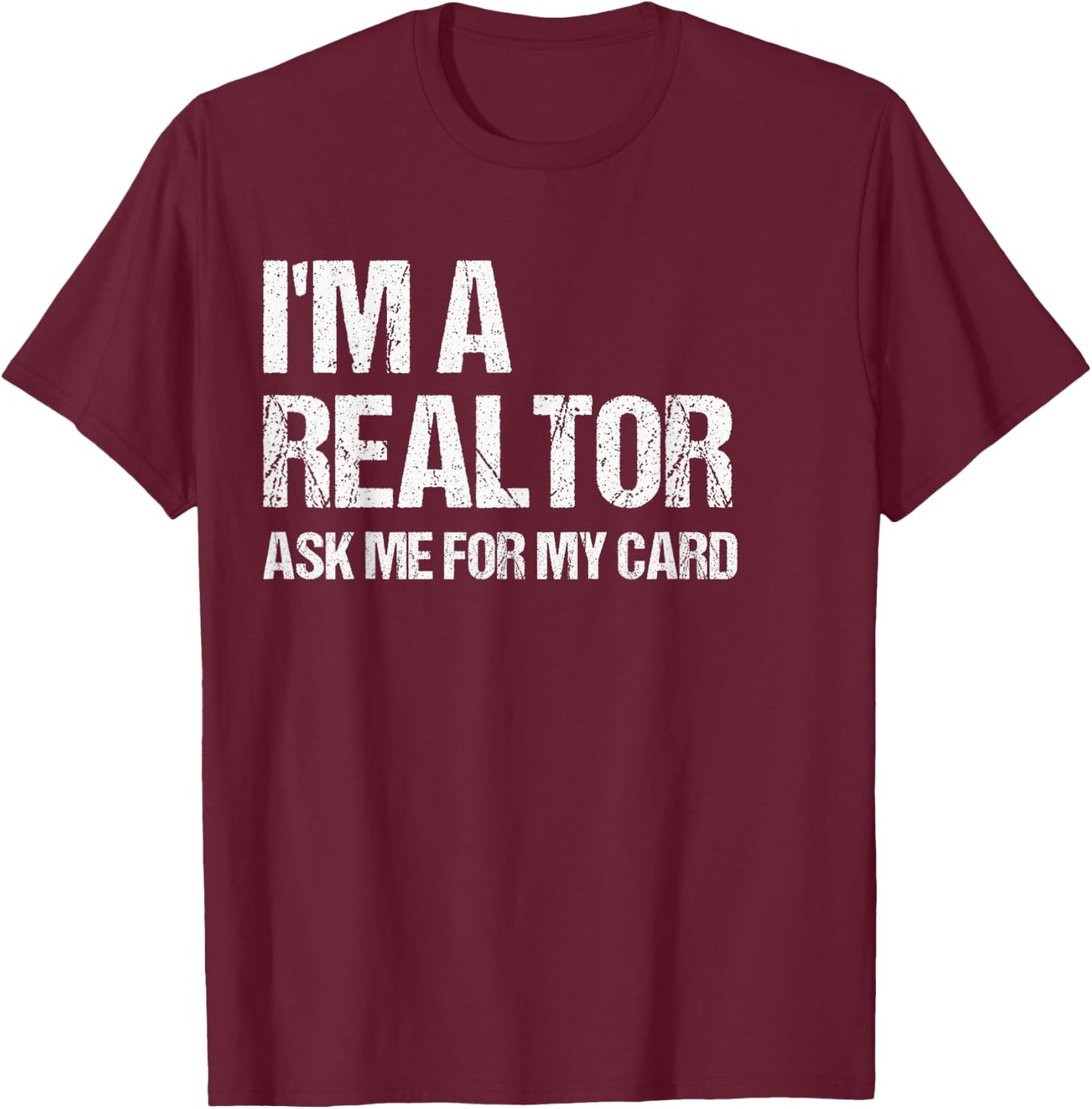 I'm A Realtor Ask Me For My Card Real Estate Agent Gift T-Shirt - T-Shirt | Maroon