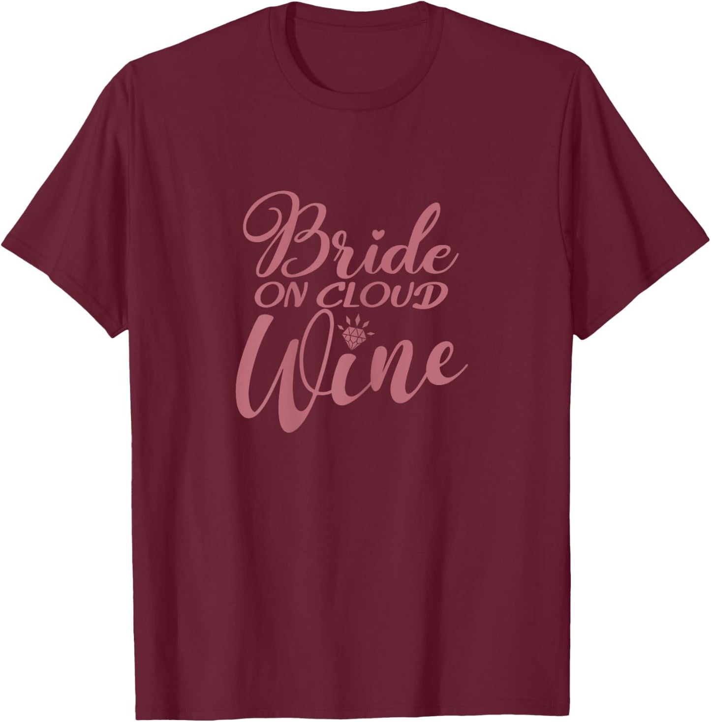 Bride On Cloud Wine, Bachelorette Party, Drinking, Matching T-Shirt - T-Shirt | Maroon