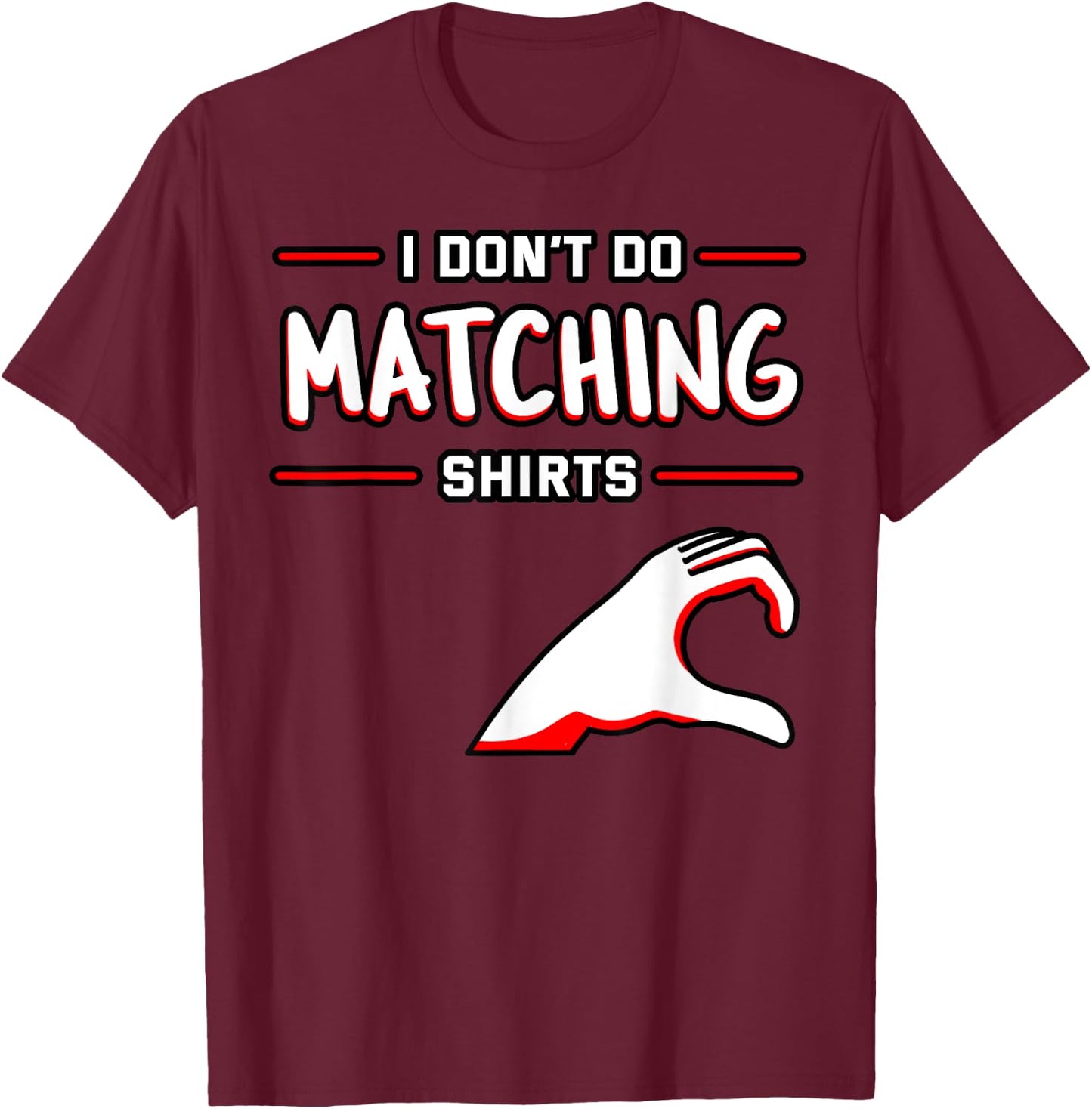 I Don't Do Matching Shirts But I Do Valentine's Day Heart T-Shirt - T-Shirt | Maroon
