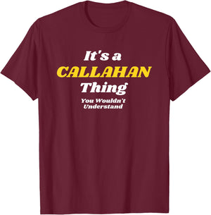 IT'S A CALLAHAN THING YOU WOULDN’T UNDERSTAND | Family T-Shirt - T-Shirt | Maroon