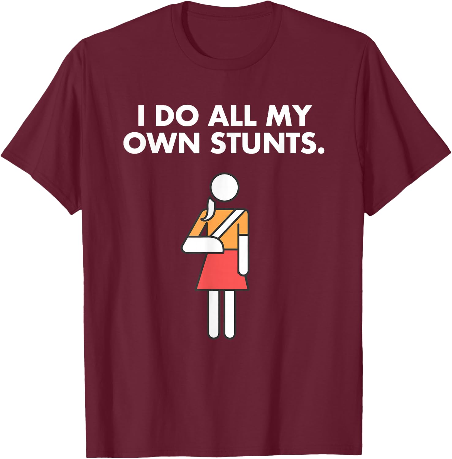 Get Well Funny Injury Arm, Broken Arm I do my own stunts T-Shirt - T-Shirt | Maroon