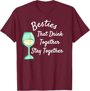 Besties That Drink Together Stay Together | Bar Hopping T-Shirt - T-Shirt | Maroon