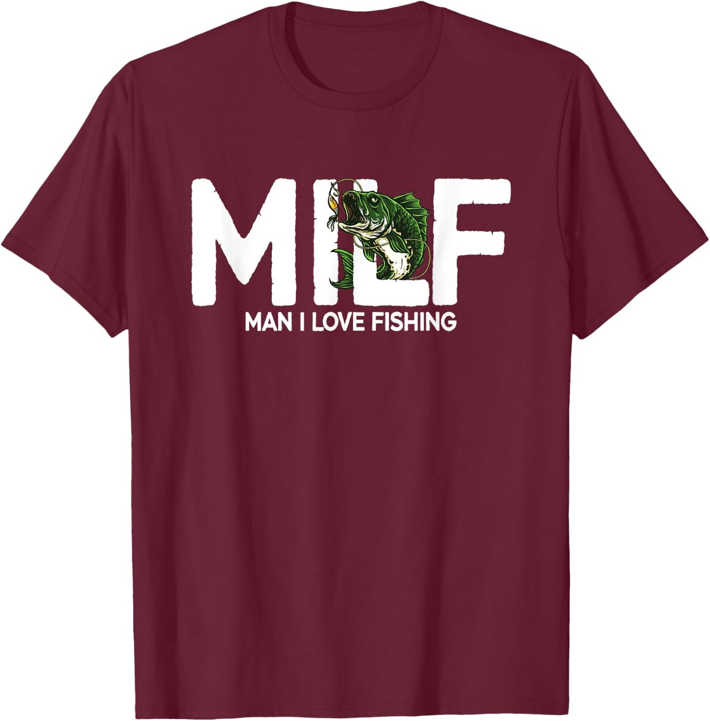 MILF Man I Love Fishing | Funny Fishing Fishermen Men Women T-Shirt - T-Shirt | Maroon