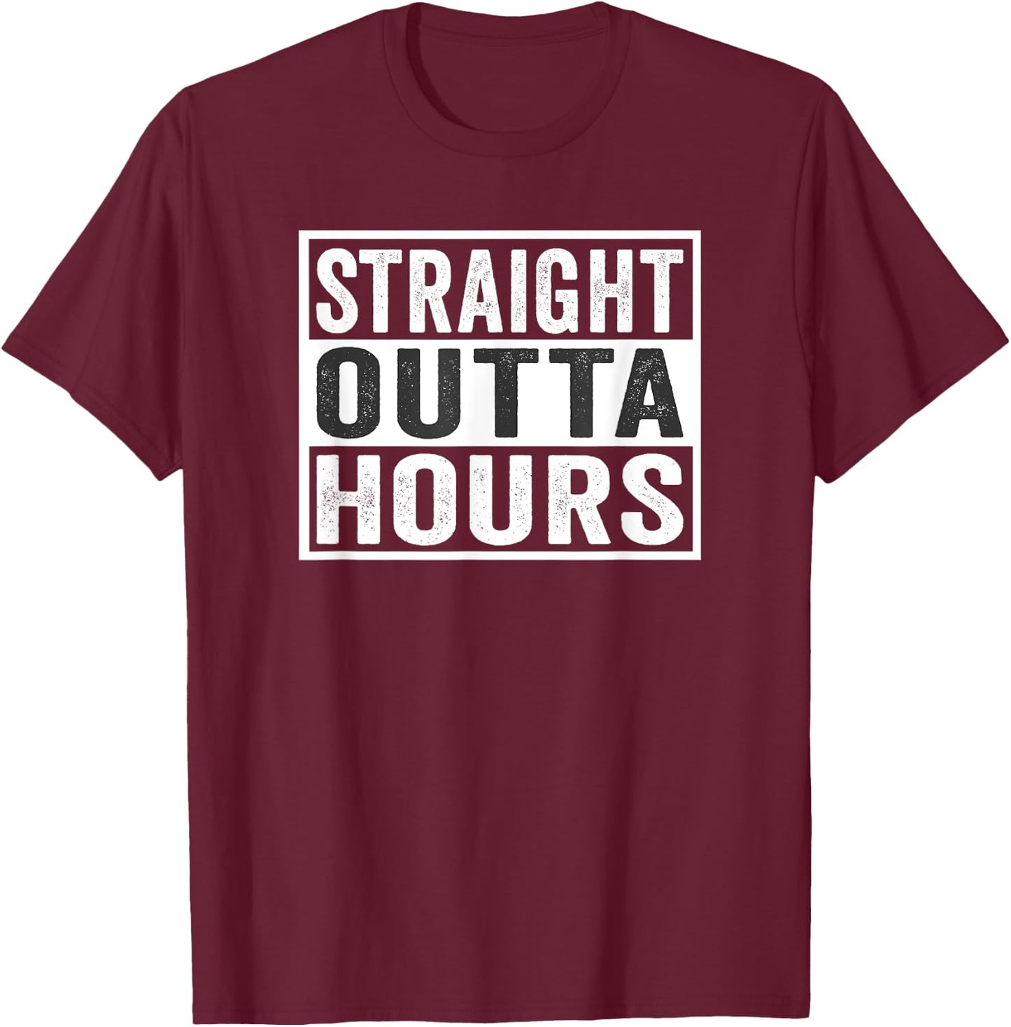 Straight Outta Hours Trucker Quote Saying Meme T-Shirt - T-Shirt | Maroon