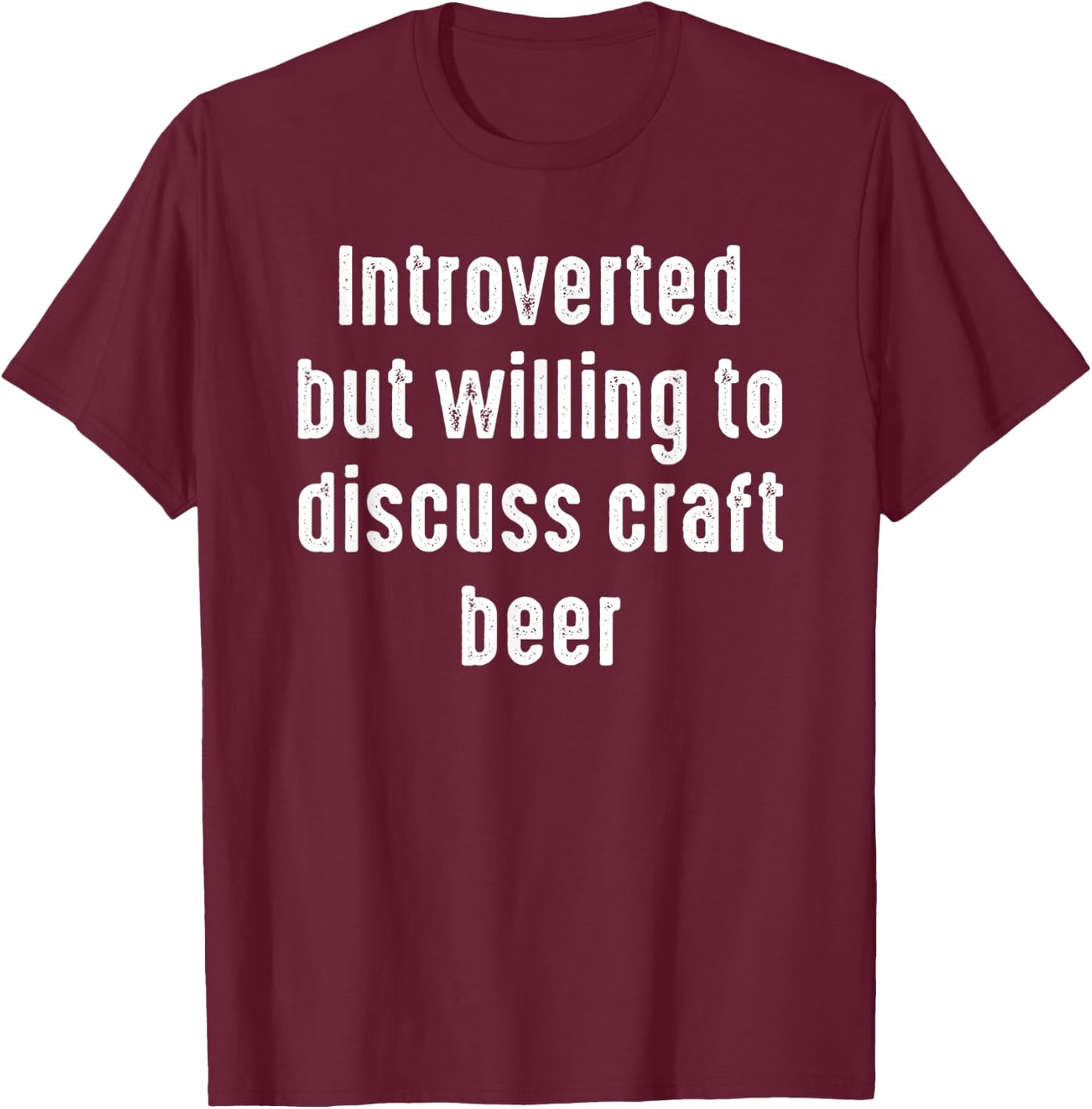 Funny Introverted But Willing to discuss Craft Beer T-Shirt - T-Shirt | Maroon