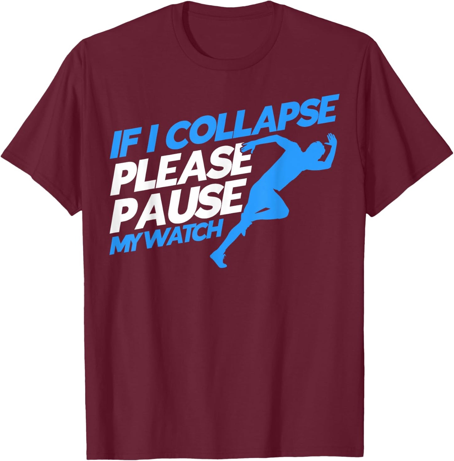 Runners Marathon Runners If I Collapse Please Pause My Watch T-Shirt - T-Shirt | Maroon