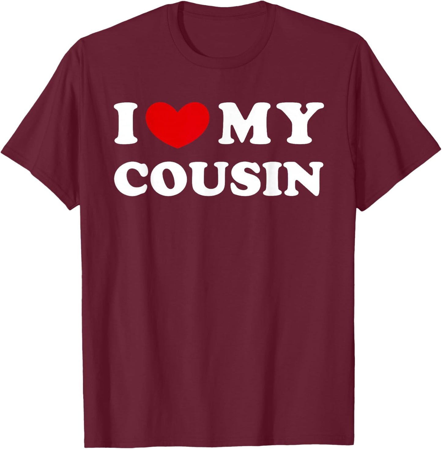 I Love My Cousin, I Heart My Cousin T-Shirt - T-Shirt | Maroon