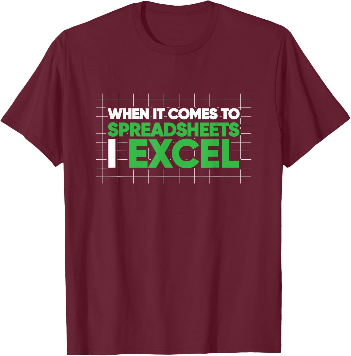 When It Comes To Spreadsheets I Excel Funny T-Shirt - T-Shirt | Maroon