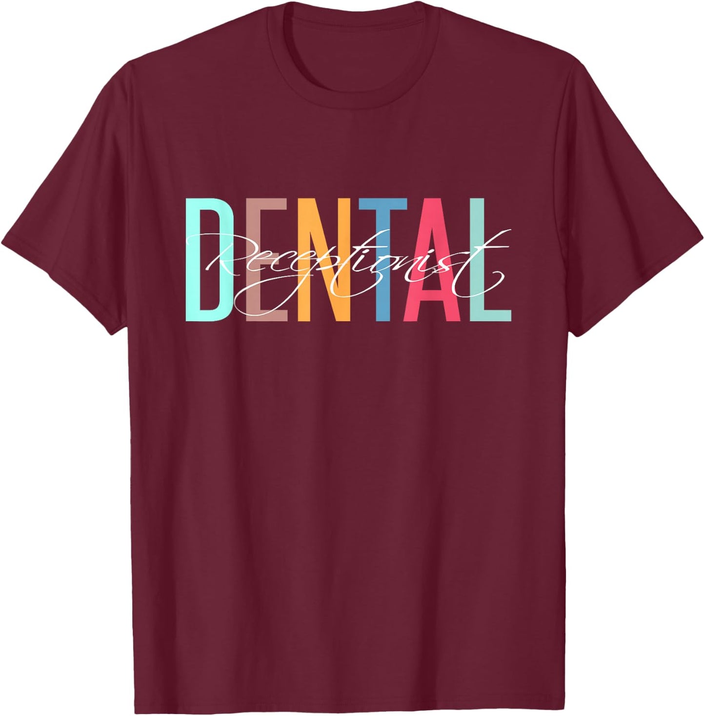 Dental Receptionist, Dentistry and Dentist Receptionist T-Shirt - T-Shirt | Maroon