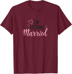BRIDE and bridesmaid I'm Getting Married matching gift T-Shirt - T-Shirt | Maroon