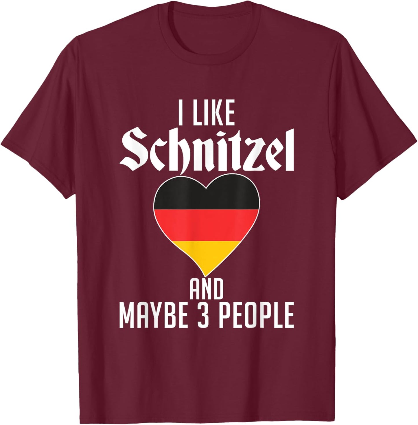 I like Schnitzel and maybe 3 People Funny German Schnitzel T-Shirt - T-Shirt | Maroon