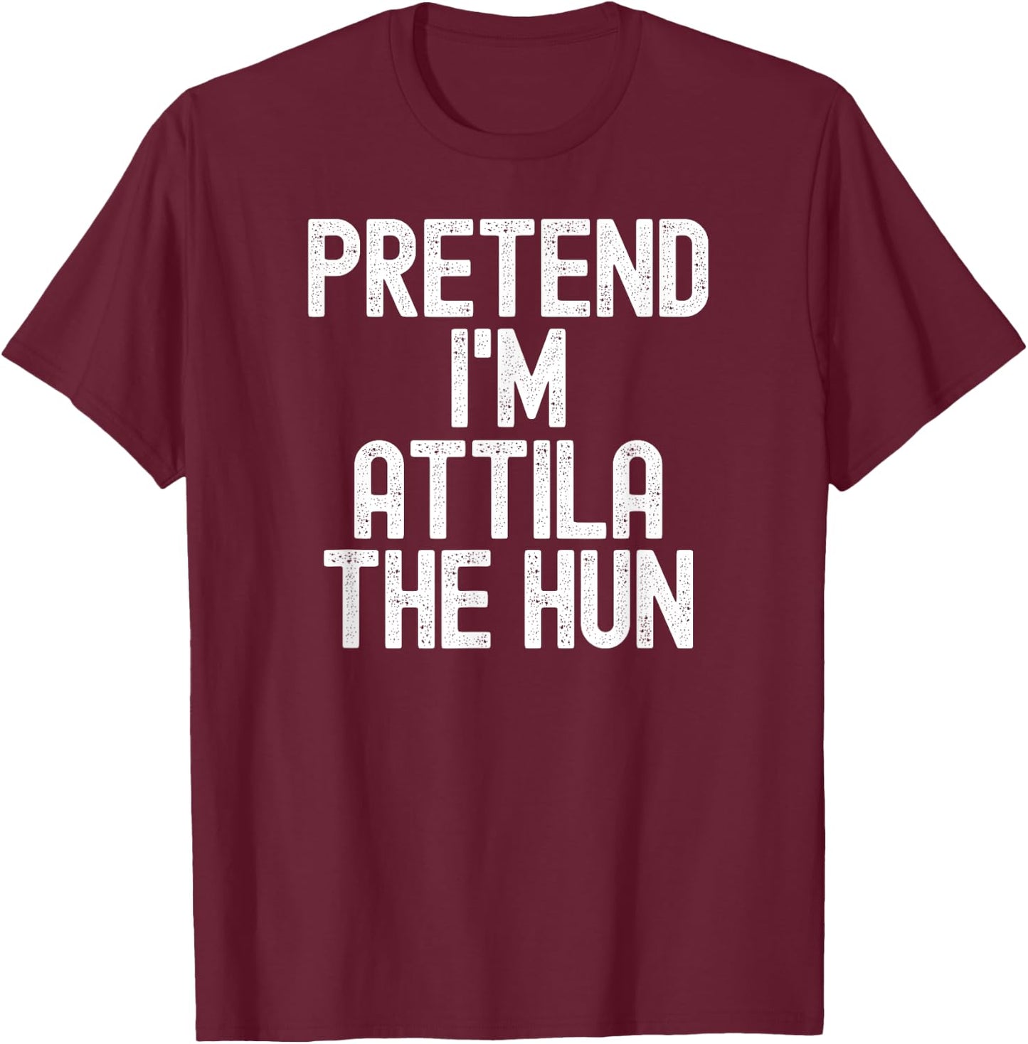 Simple Easy Pretend I'm Attila The Hun Halloween Costume T-Shirt - T-Shirt | Maroon