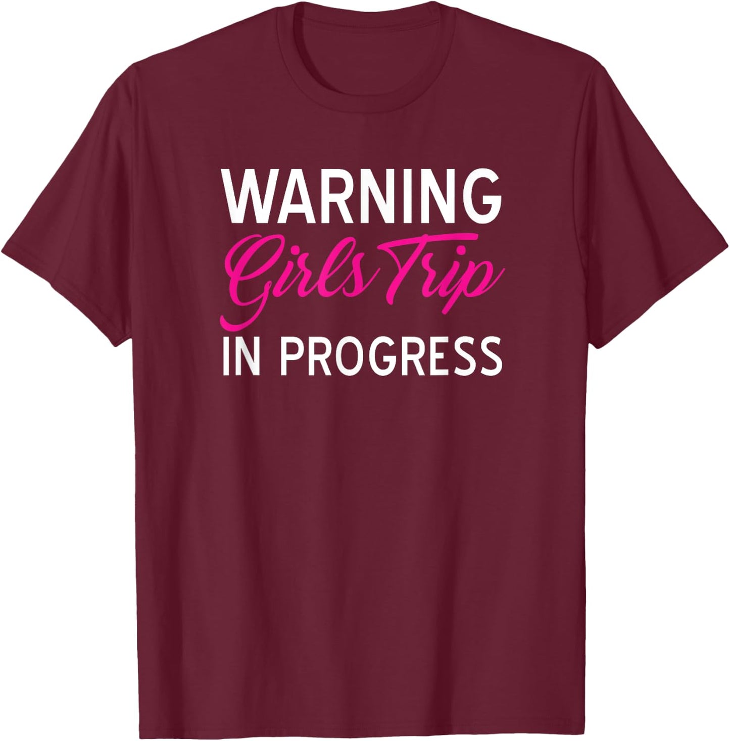 Funny Vacation Shirts Warning Girls Trip In Progress Gifts T-Shirt - T-Shirt | Maroon