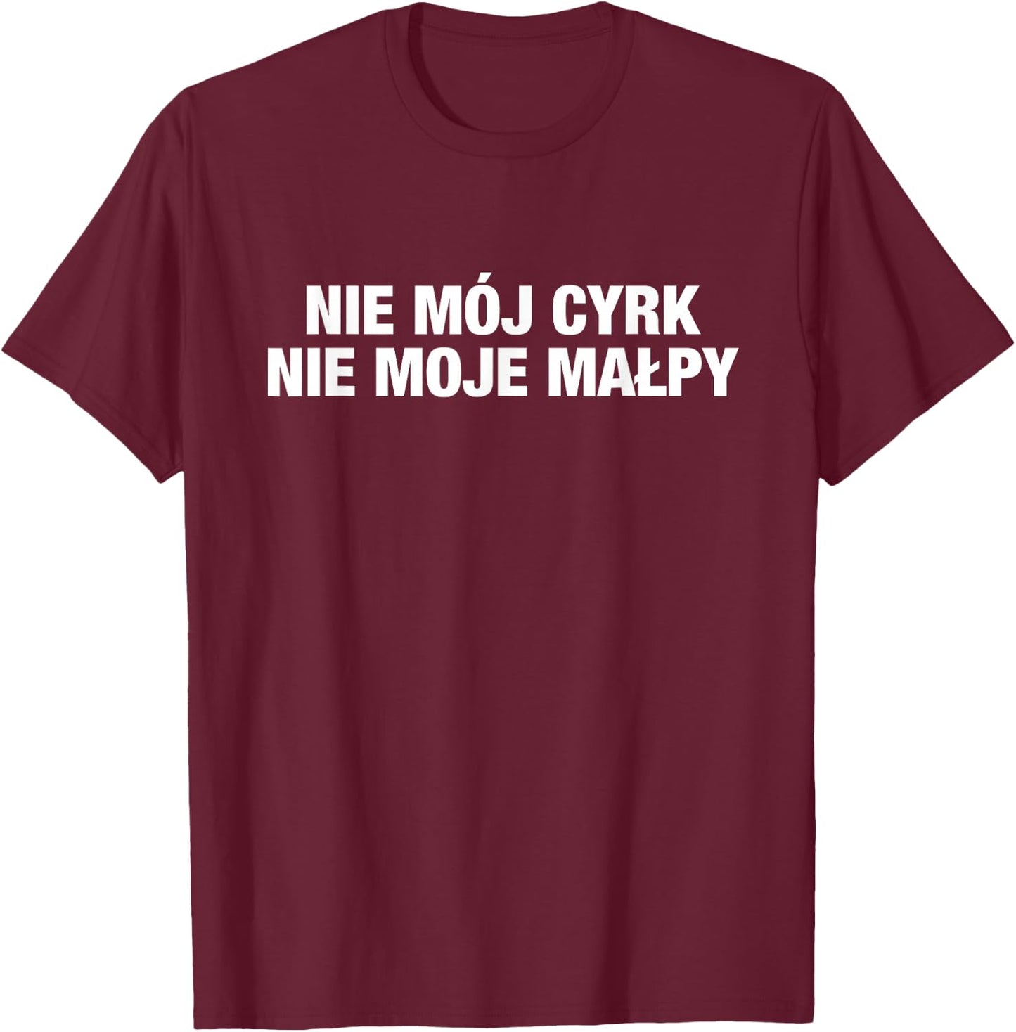 Polish Not my circus not my monkeys - nie moje malpy T-Shirt - T-Shirt | Maroon