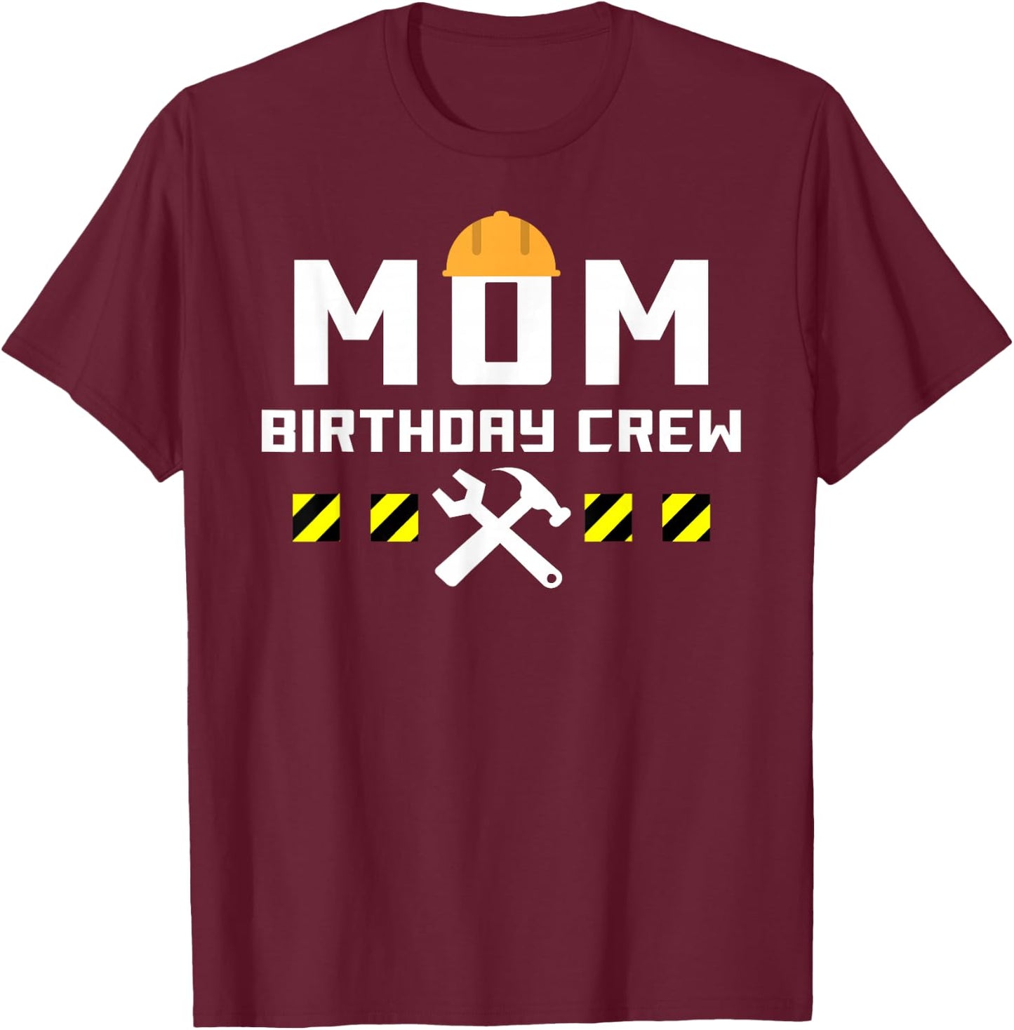 MOM Birthday Crew Construction Handyman tools Themed shirt T-Shirt - T-Shirt | Maroon