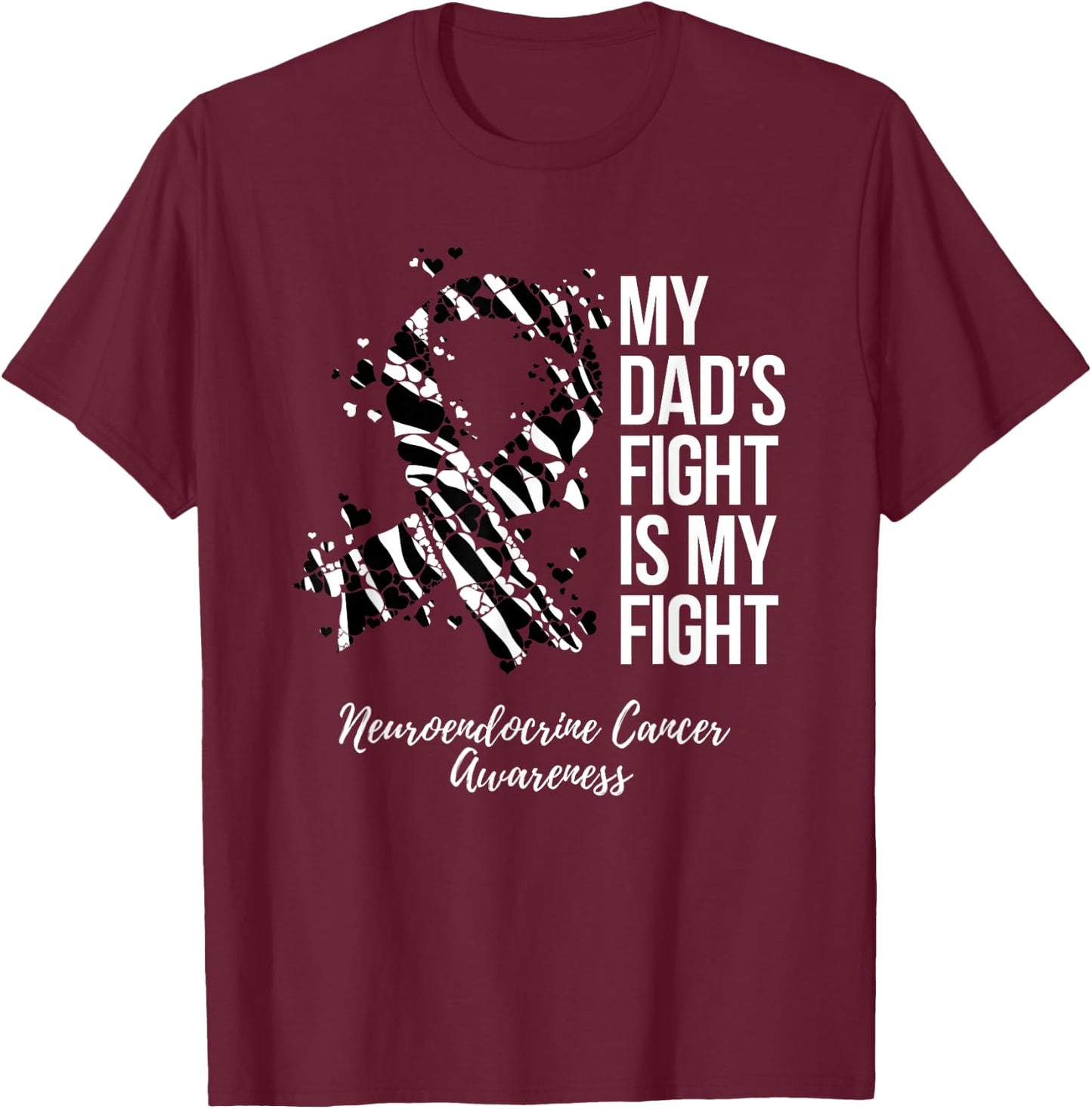 My Dad’s Fight Is My Fight Neuroendocrine Cancer Awareness T-Shirt - T-Shirt | Maroon