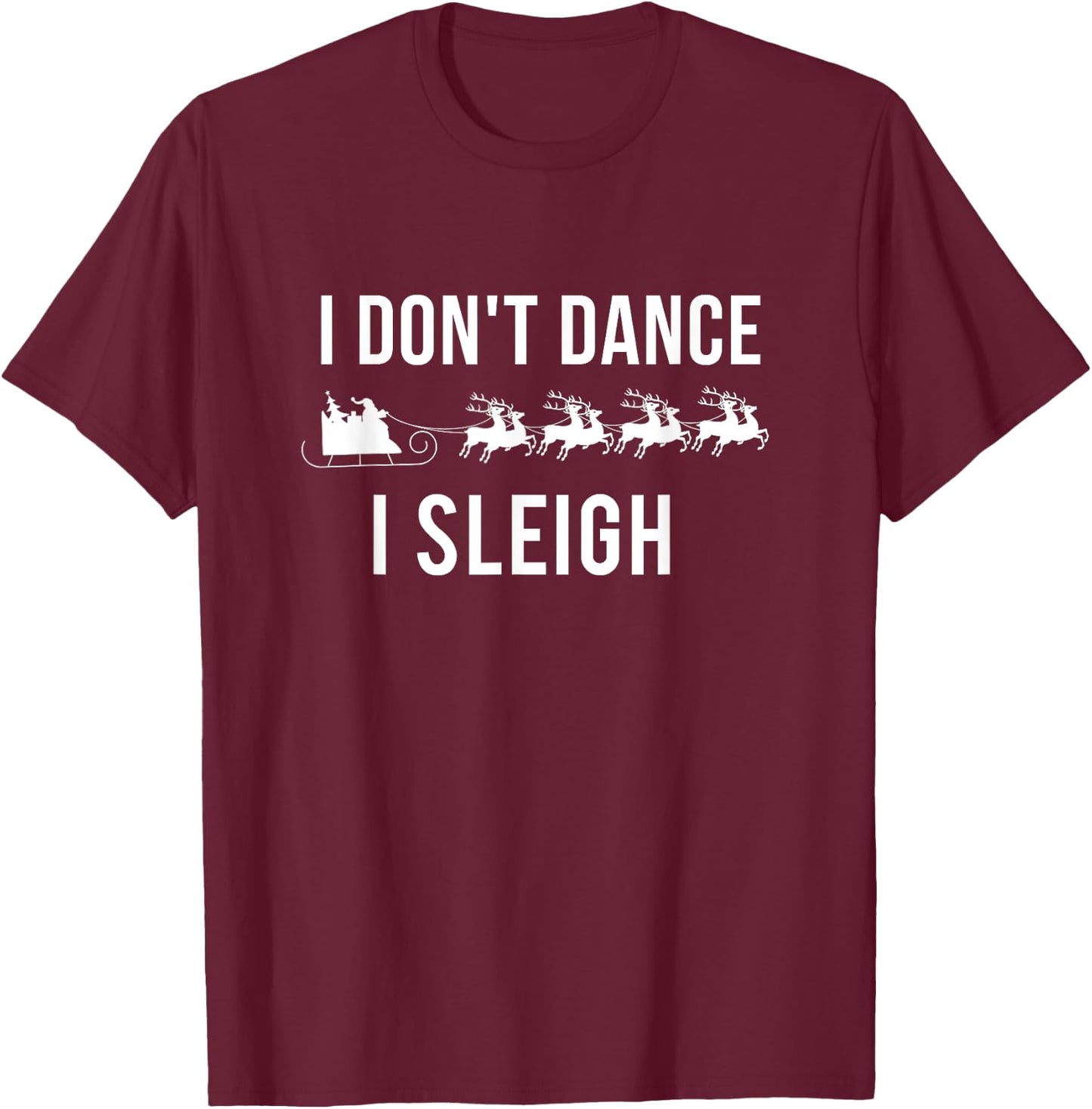 I Don't Dance I Sleigh T-Shirt - T-Shirt | Maroon