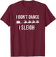 I Don't Dance I Sleigh T-Shirt - T-Shirt | Maroon