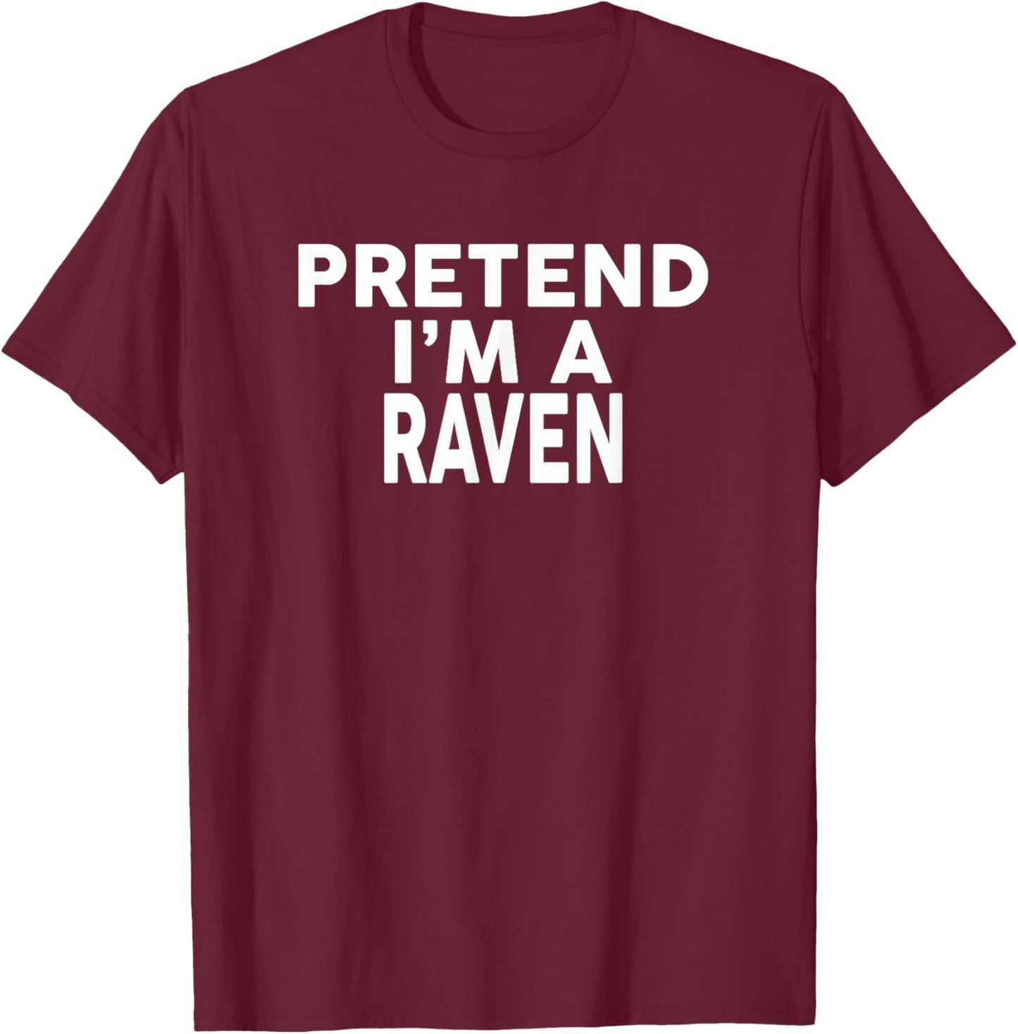 Pretend I'm A RAVEN Halloween Costume T-Shirt - T-Shirt | Maroon