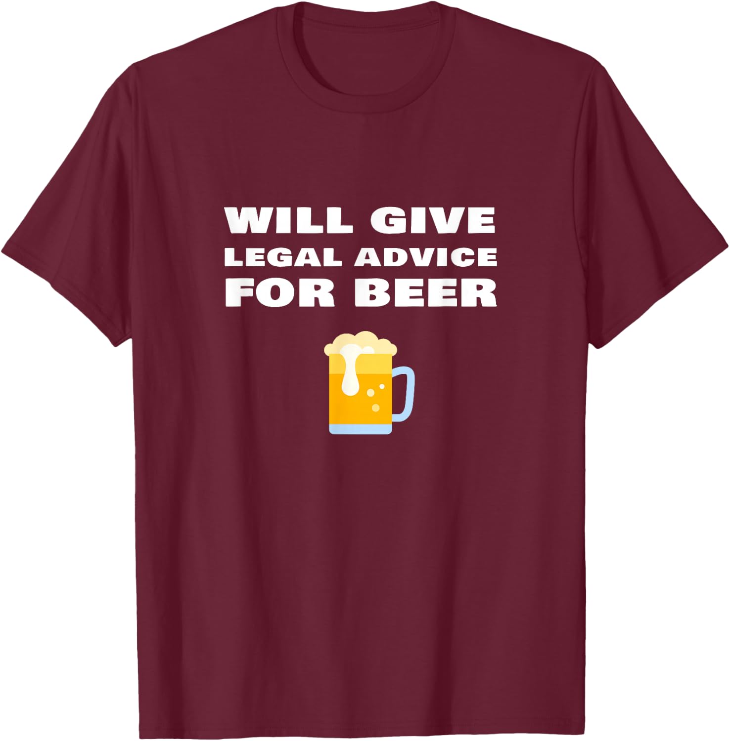 Will Give Legal Advice For Beer Funny Lawyer Judge Attorney T-Shirt - T-Shirt | Maroon