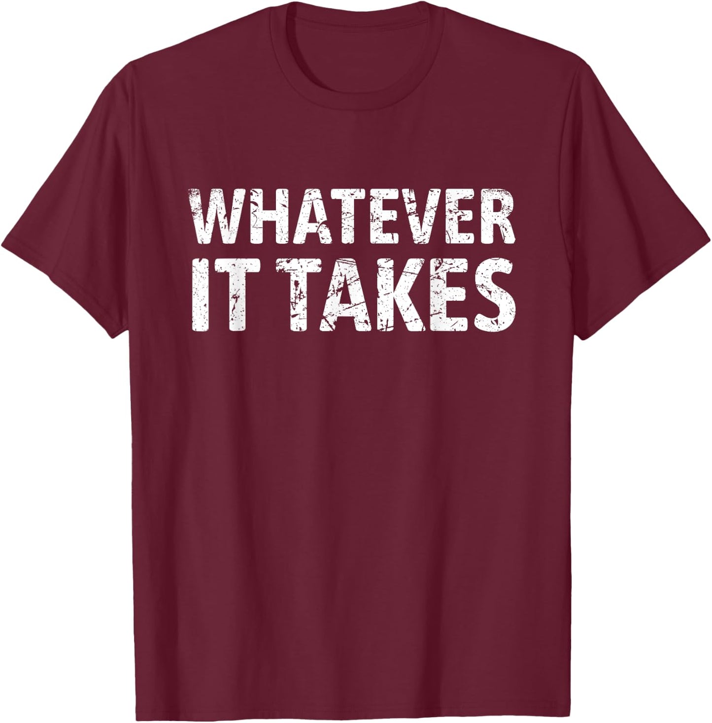 Good Vibes For All Men's Whatever It Takes Motivation Perseverance Entrepreneur Gym T-Shirt - T-Shirt | Maroon