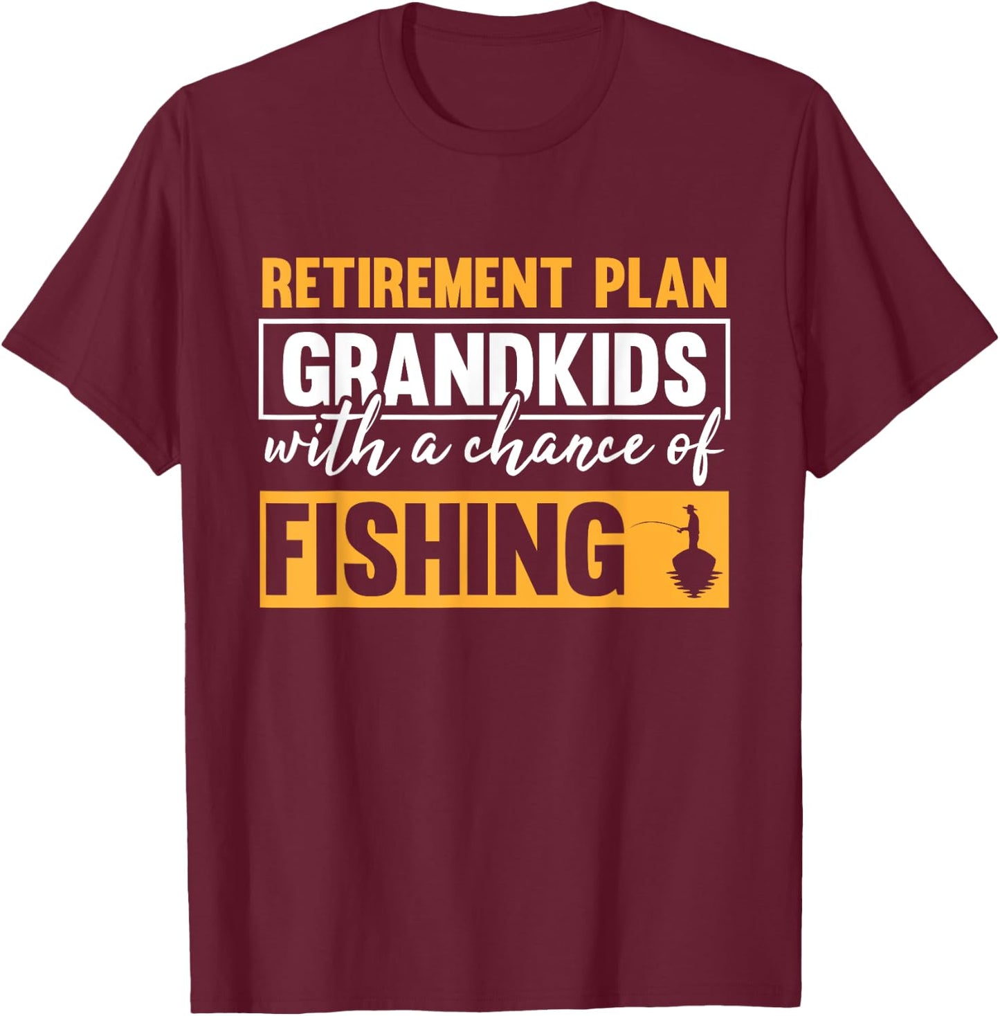 Retirement Plan Grandkids With A Chance Of Fishing Grandpa T-Shirt - T-Shirt | Maroon