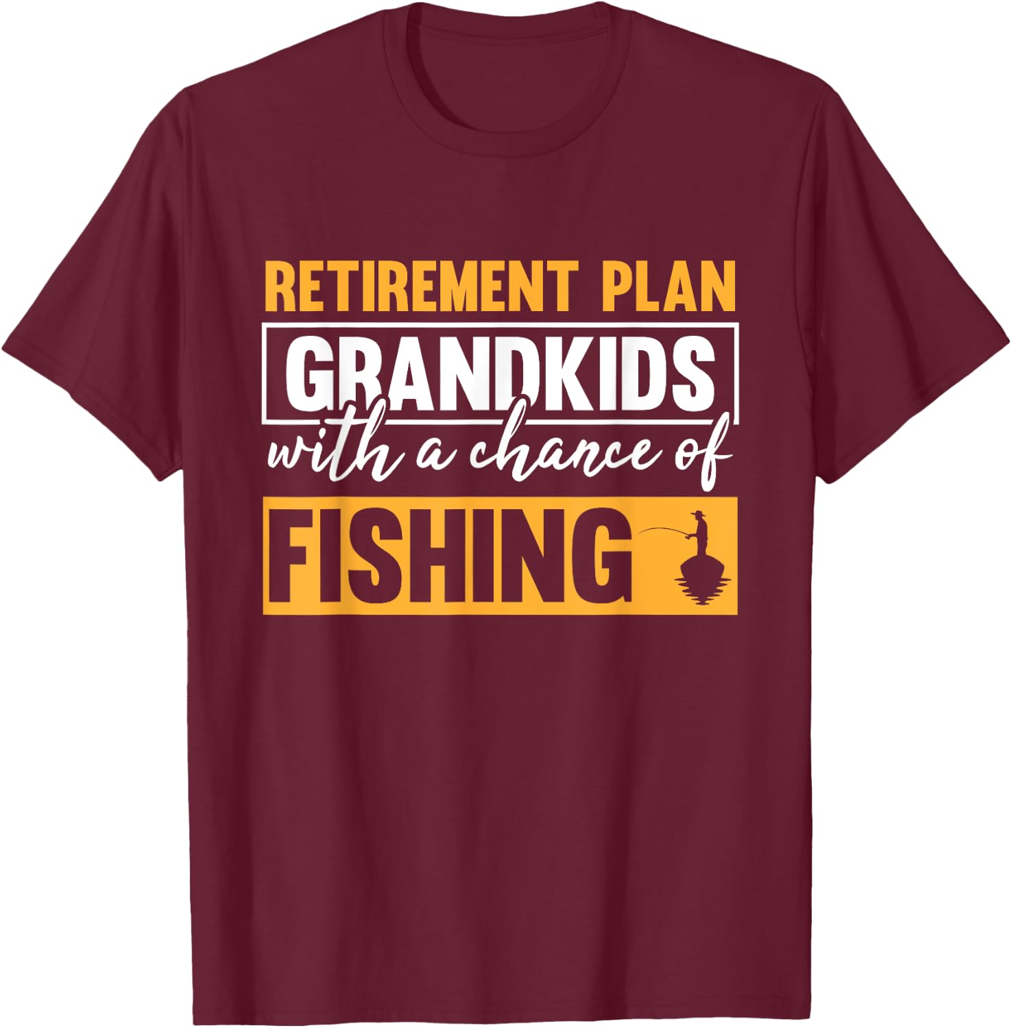 Retirement Plan Grandkids With A Chance Of Fishing Grandpa T-Shirt - T-Shirt | Maroon