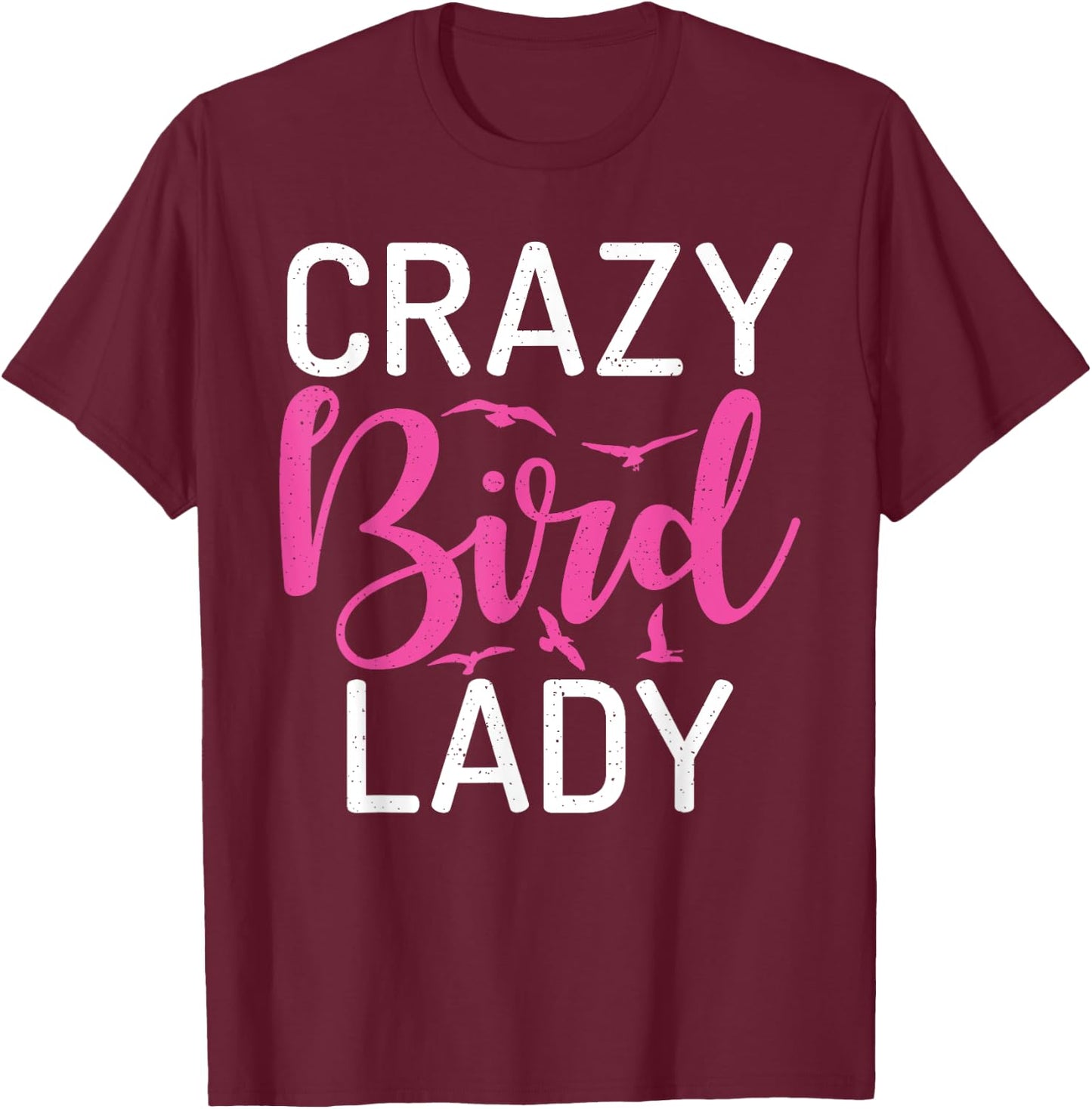 Crazy Bird Lady Bird Lover T-Shirt - T-Shirt | Maroon