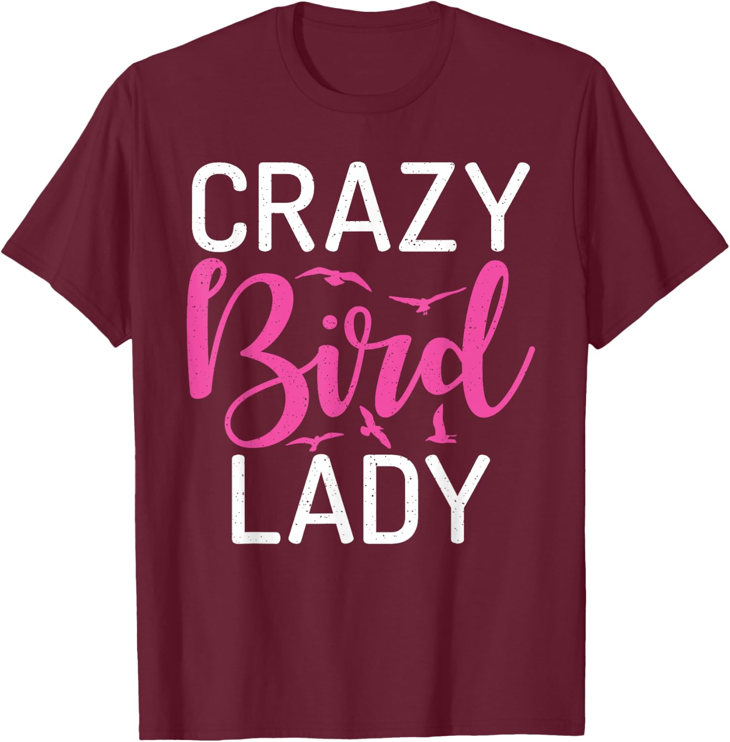 Crazy Bird Lady Bird Lover T-Shirt - T-Shirt | Maroon