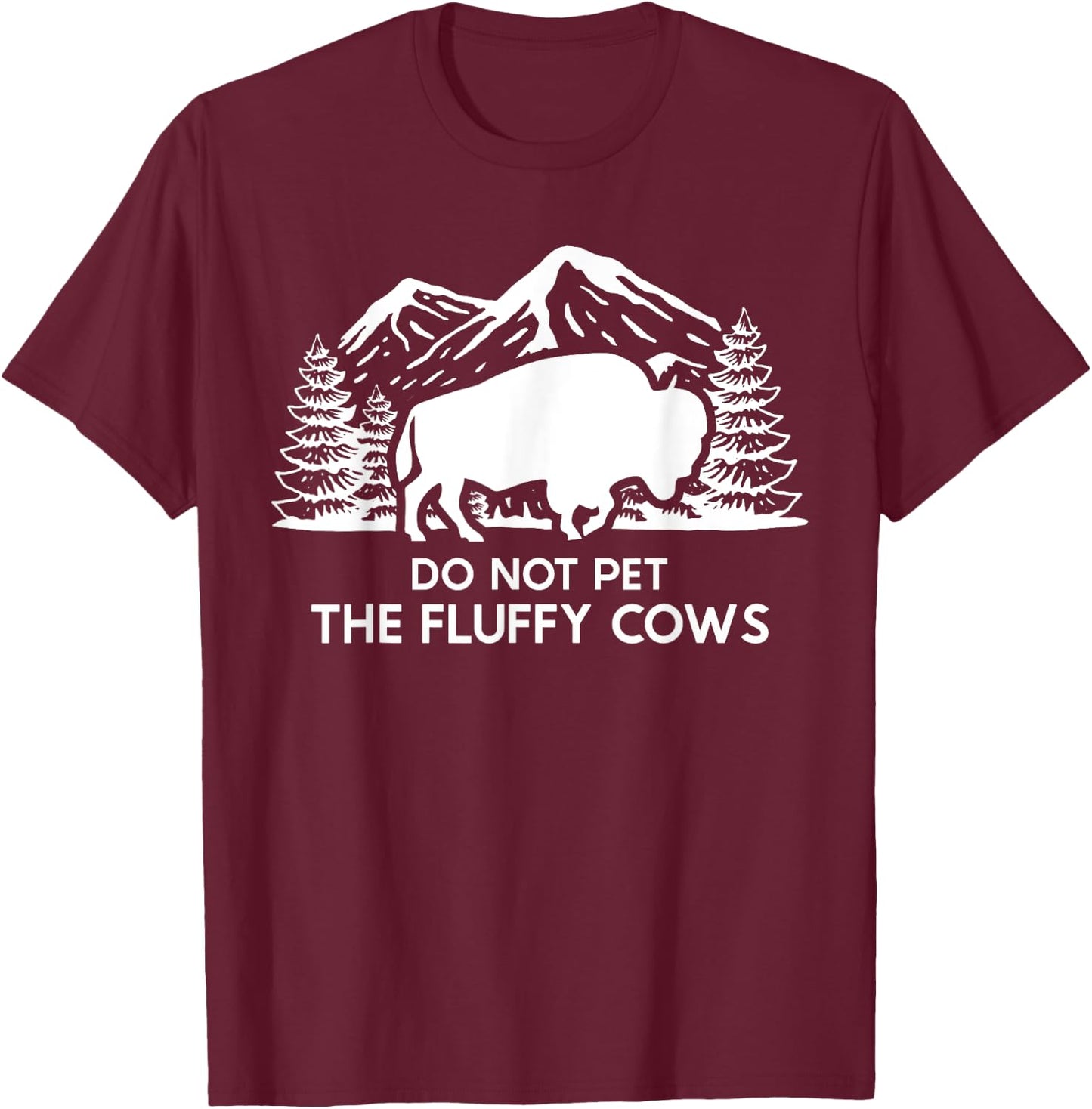 Funny Buffalo Bison Do Not Pet The Fluffy Cow T-Shirt - T-Shirt | Maroon