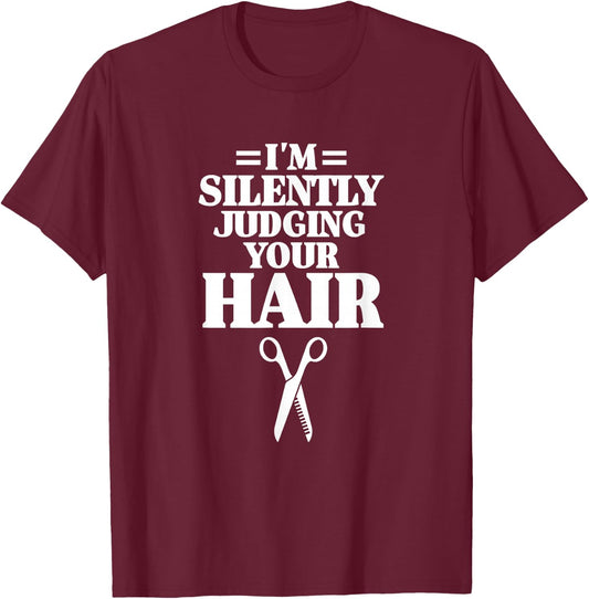 I'm Silently Judging Your Hair Funny Hairdresser Barber T-Shirt - T-Shirt | Maroon