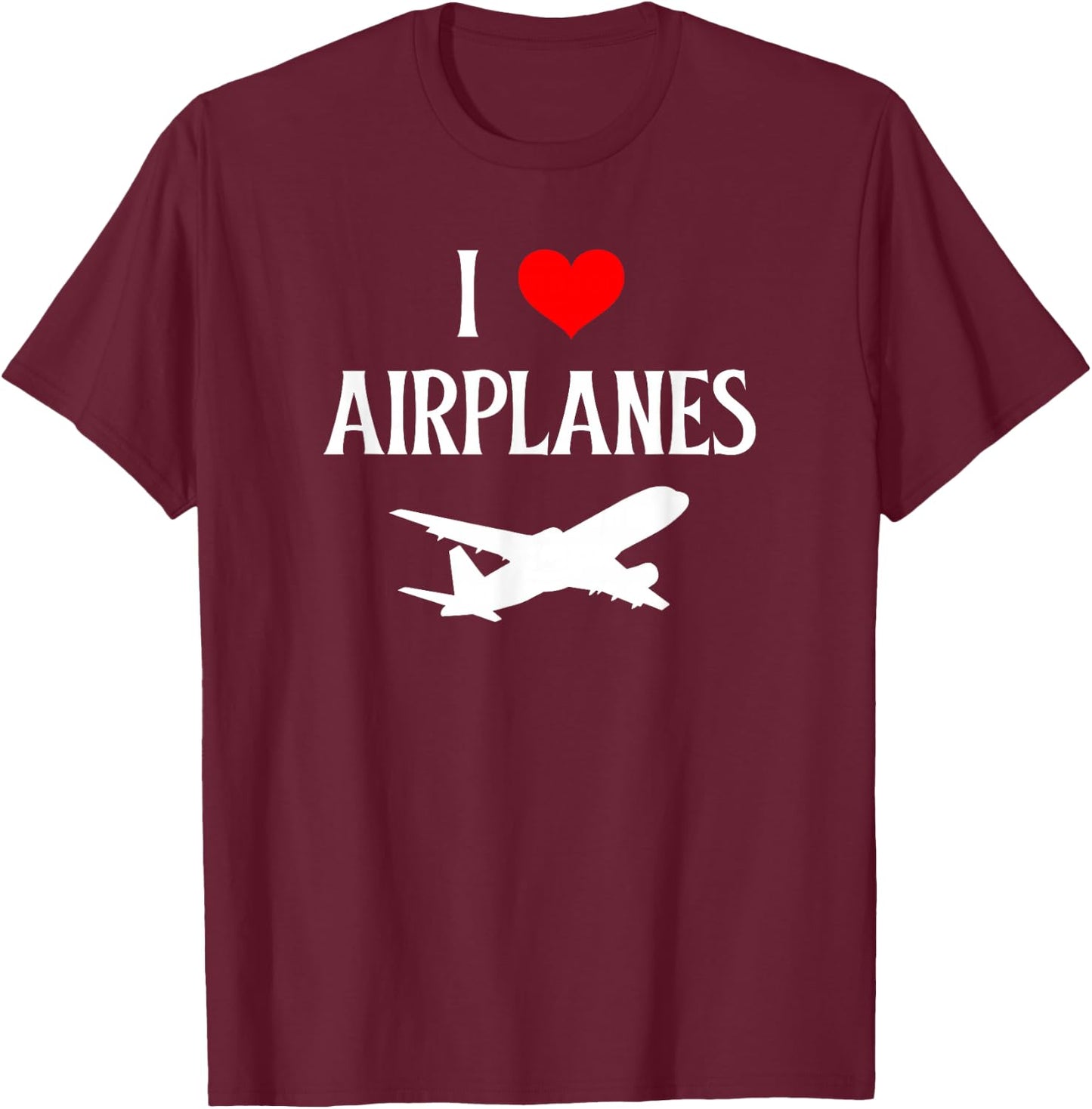 I Love Airplanes I Heart Airplanes Flying Aviation Lover T-Shirt - T-Shirt | Maroon