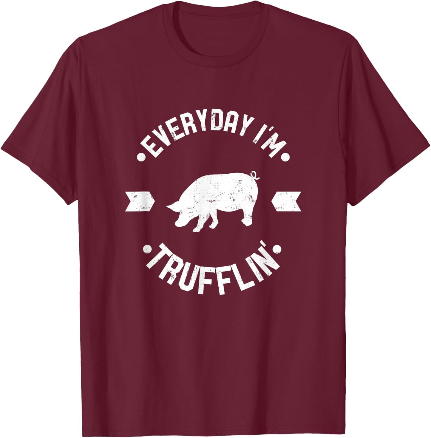 Everyday Im Trufflin Funny Truffle Mushroom Gift - W T-Shirt - T-Shirt | Maroon