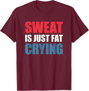Sweat Is Just Fat Crying Sweat Is Fat Crying T-Shirt - T-Shirt | Maroon