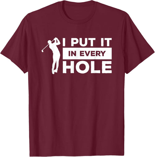 I Put It In Every Hole Golfing Golf For A Golfer