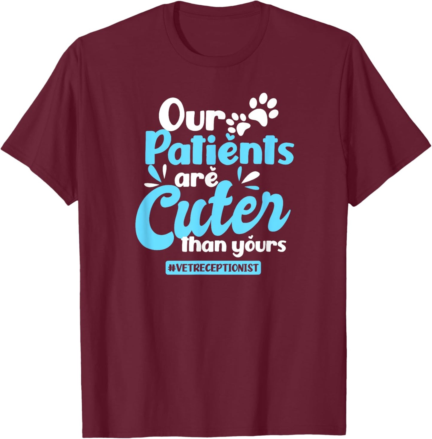 Vet Receptionist Design Patients Cuter Than Yours Gift T-Shirt - T-Shirt | Maroon