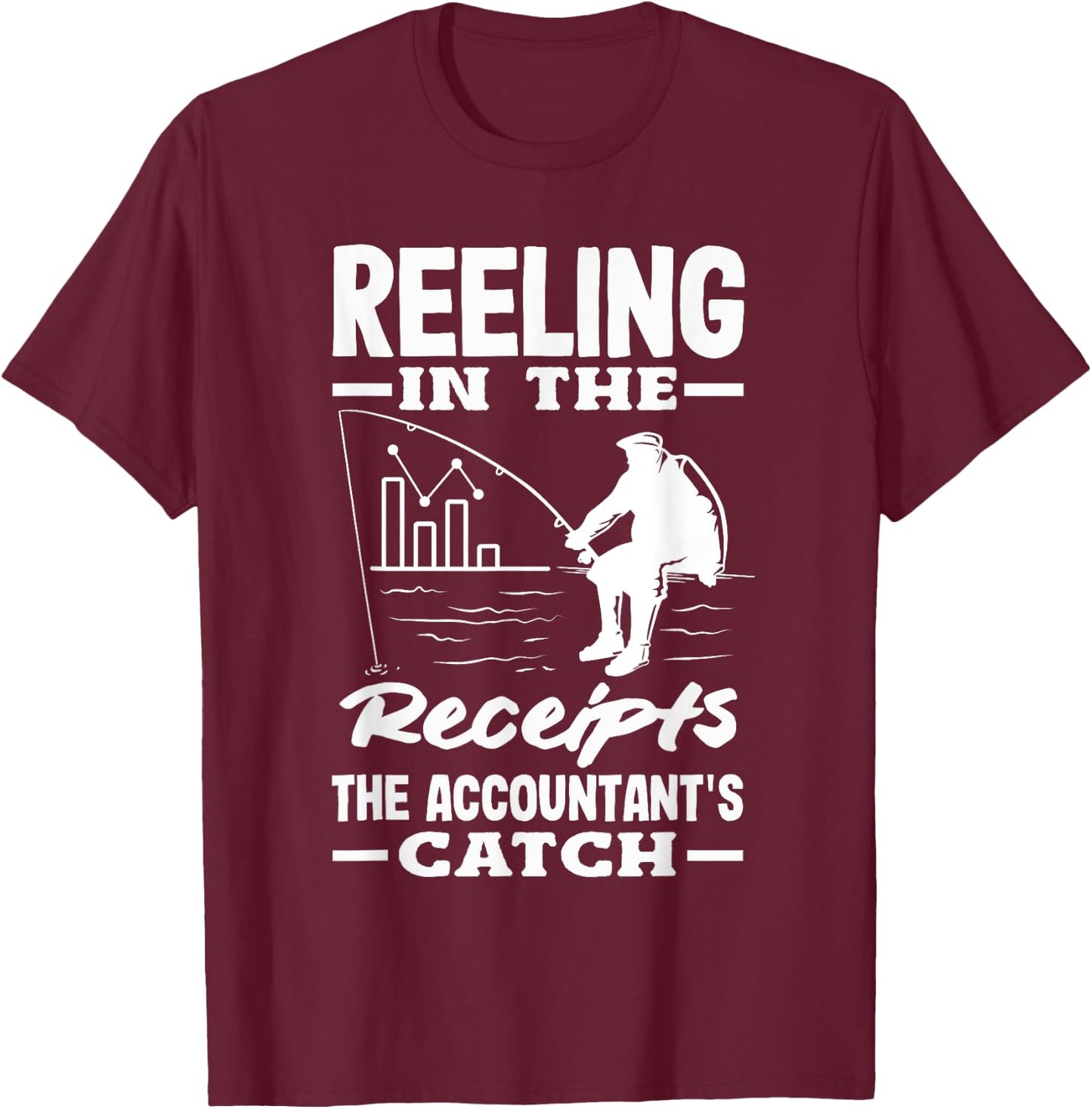 Reeling In The Receipts The Accountant's Catch Fishing T-Shirt - T-Shirt | Maroon