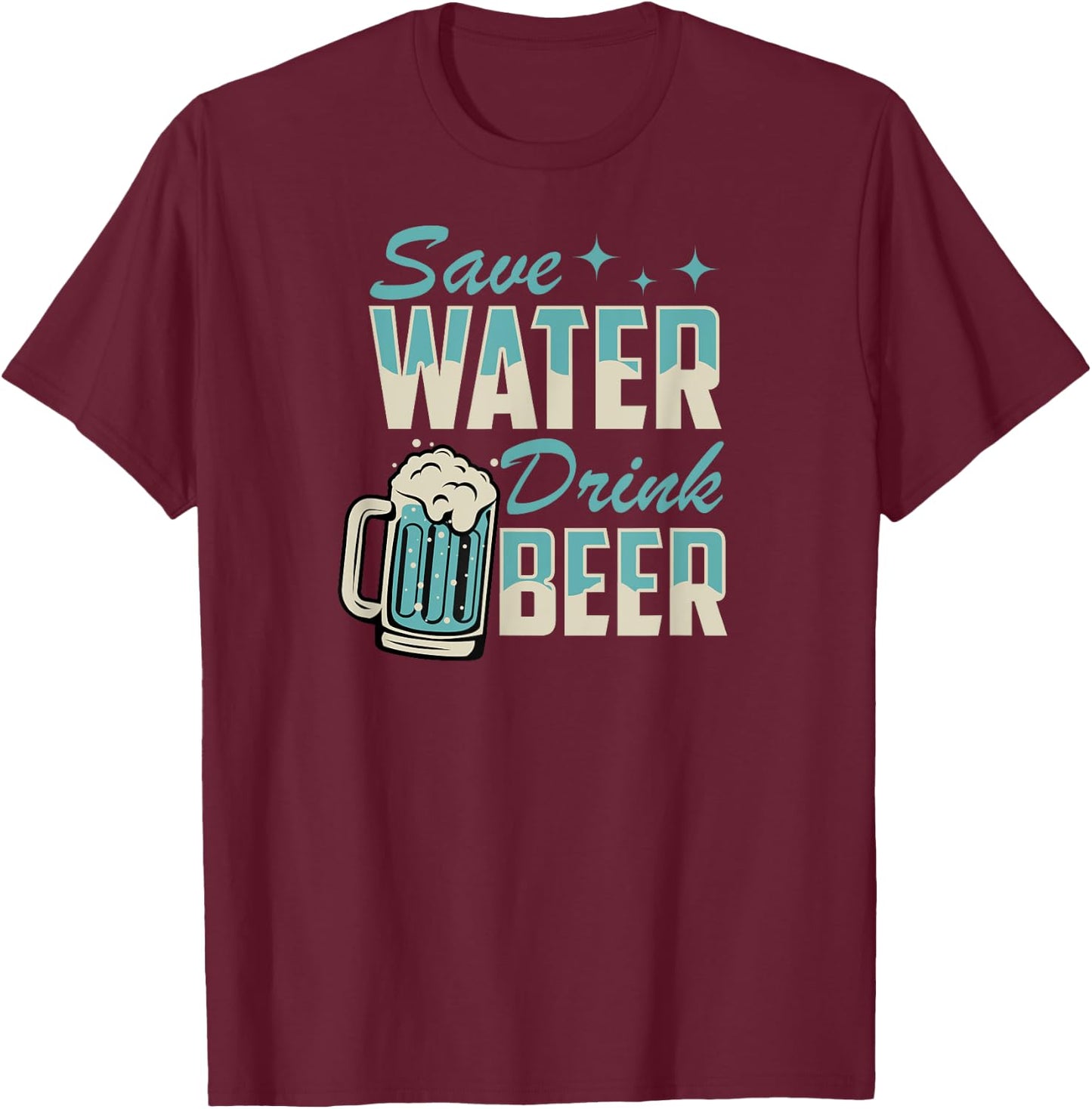 Save Water Drink Beer Funny Beer Lover T-Shirt - T-Shirt | Maroon