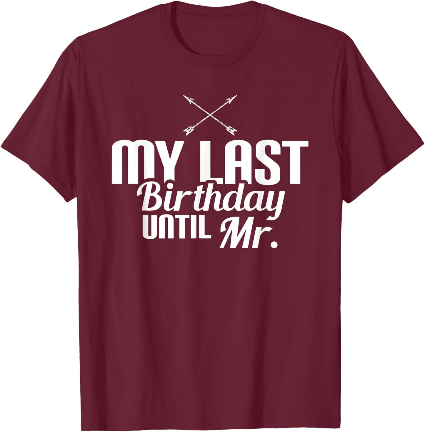 My Last Birthday Until Mr Couple Engagement Future Mr T-Shirt - T-Shirt | Maroon