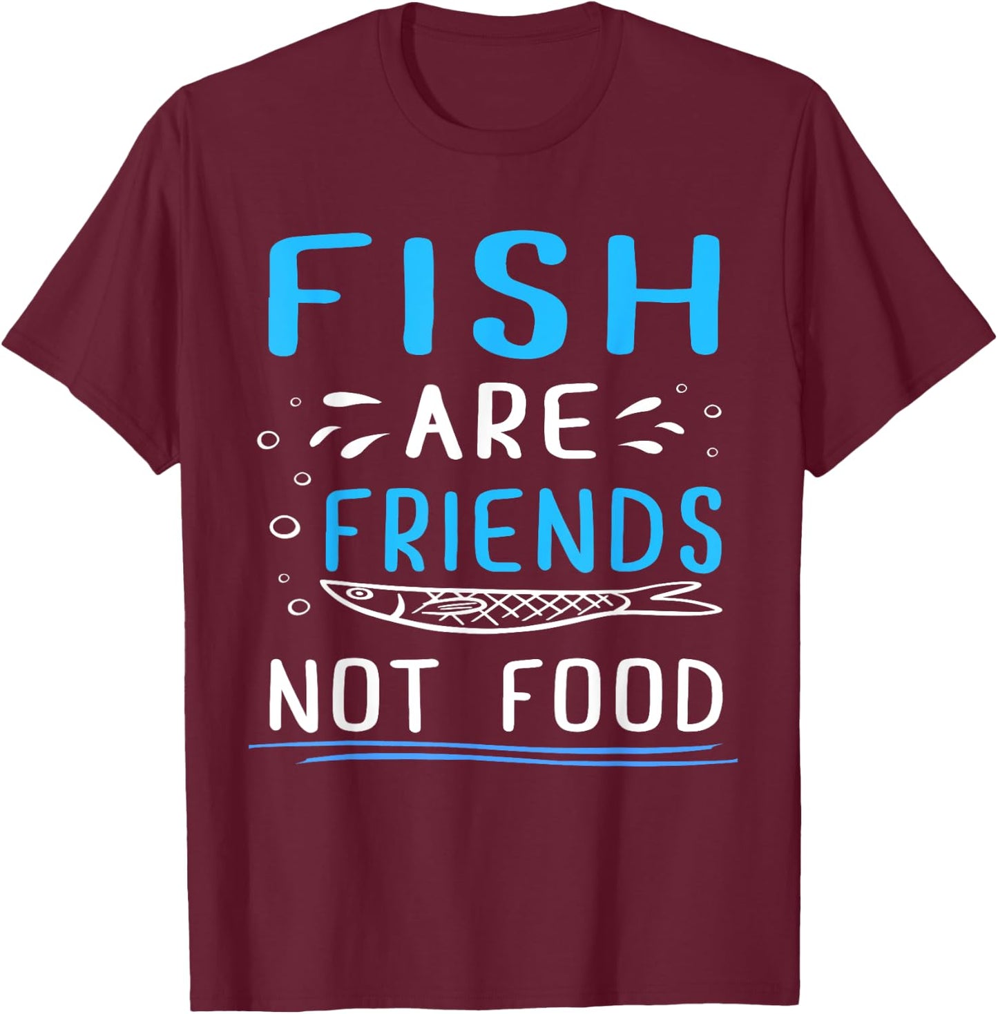Fish Are Friends Not Food Fisherman Shirt T-Shirt - T-Shirt | Maroon