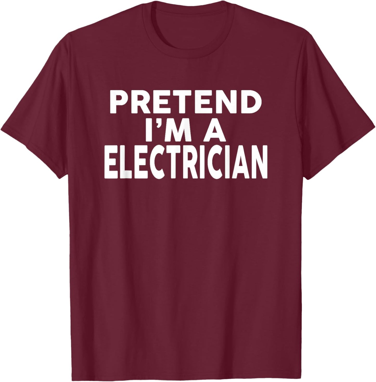 Pretend I'm A ELECTRICIAN Halloween Costume T-Shirt - T-Shirt | Maroon