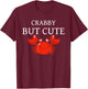 Crabby But Cute Crab Clothing Apparel Gear Decor Men Women T-Shirt - T-Shirt | Maroon