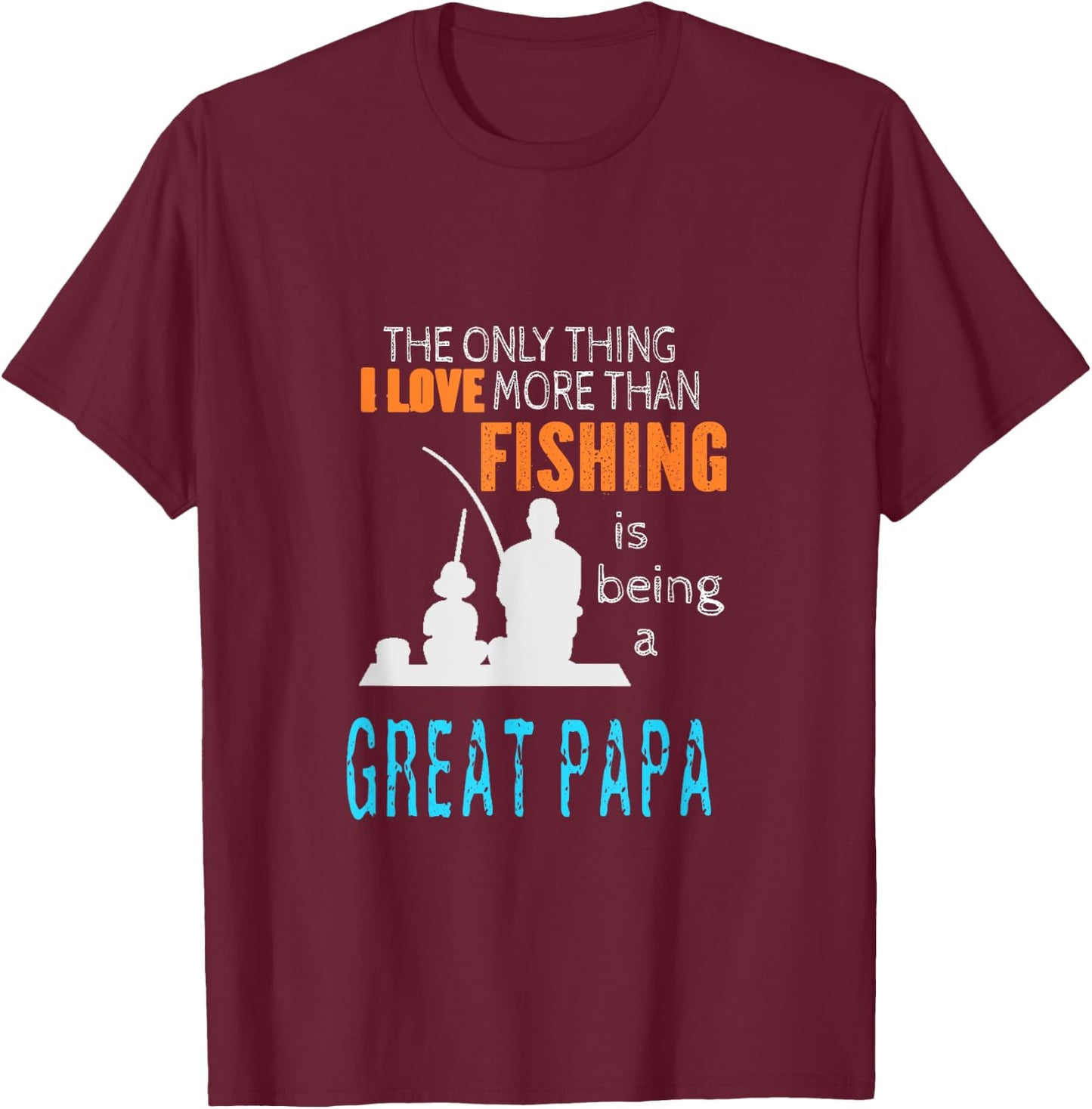 More Than Love Fishing Great Papa Special Great Grandpa T-Shirt - T-Shirt | Maroon
