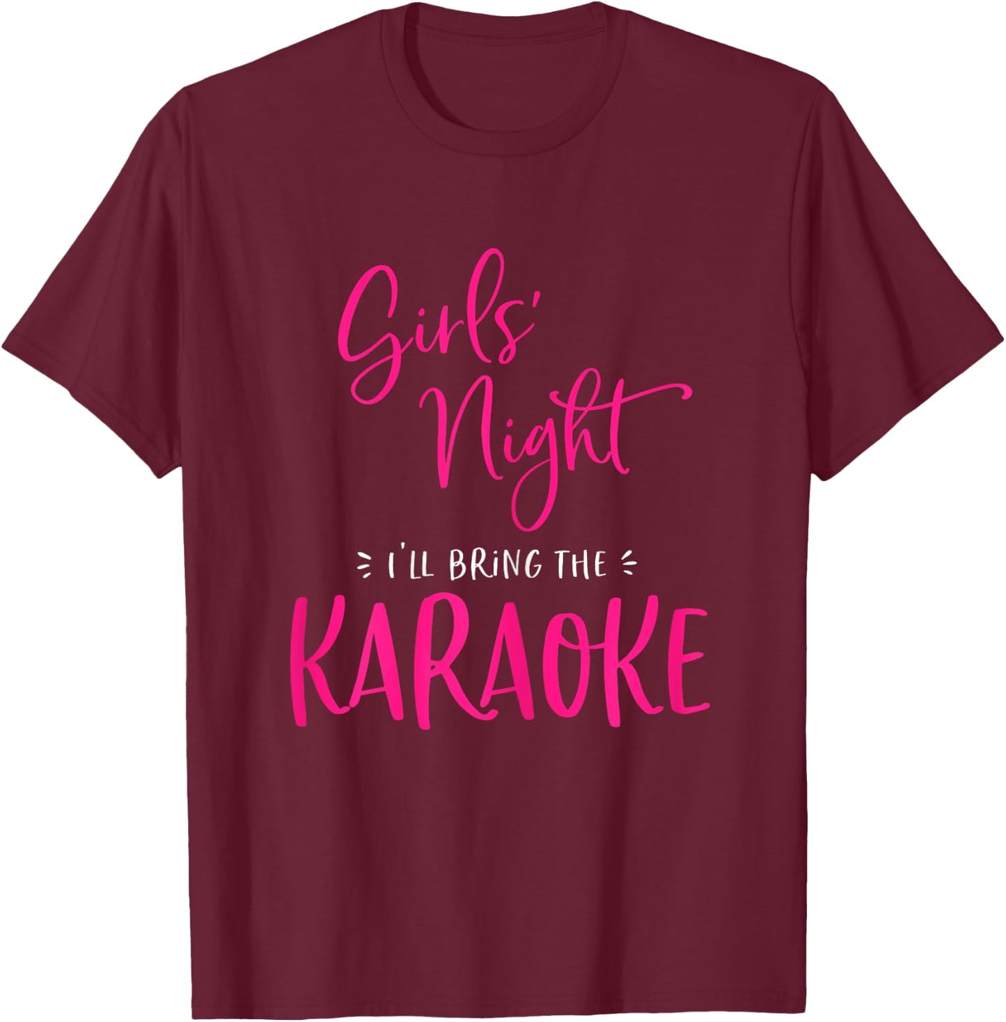 Girls Night Out I'll Bring The Karaoke Funny Matching Party T-Shirt - T-Shirt | Maroon
