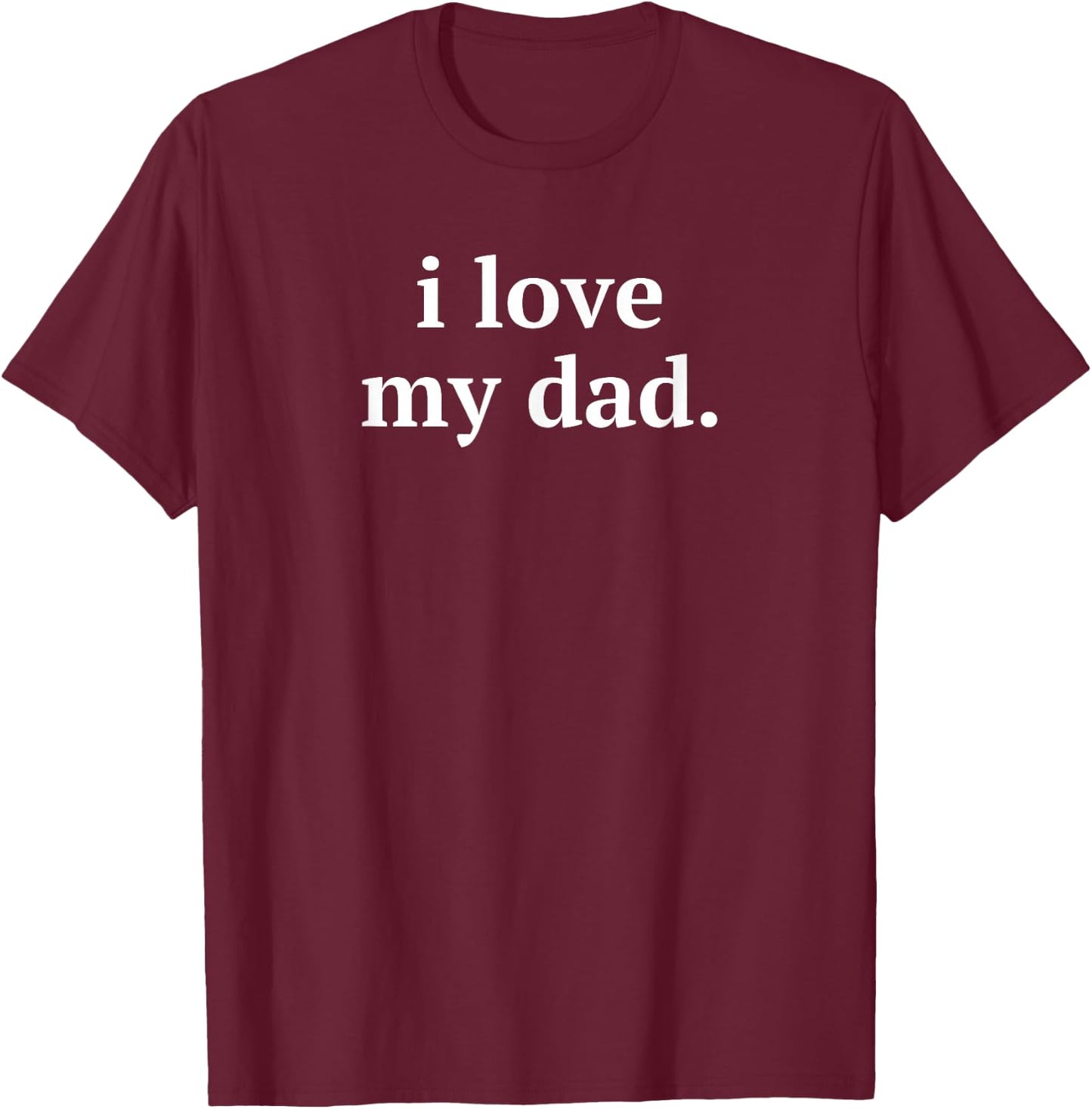 Gift Dad - I Love My Dad T-Shirt - T-Shirt | Maroon