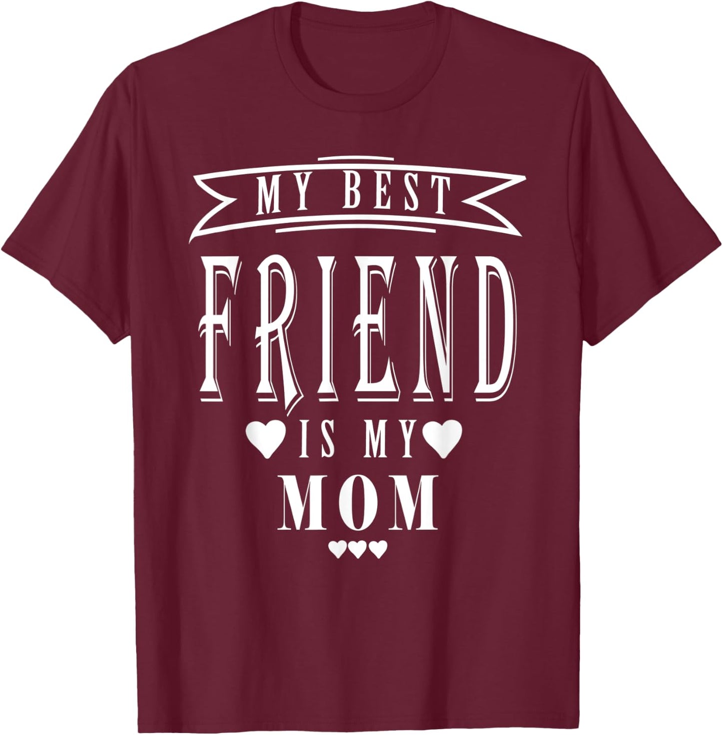 My Best Friend is My Mom, Mother's Day Funny1 T-Shirt - T-Shirt | Maroon