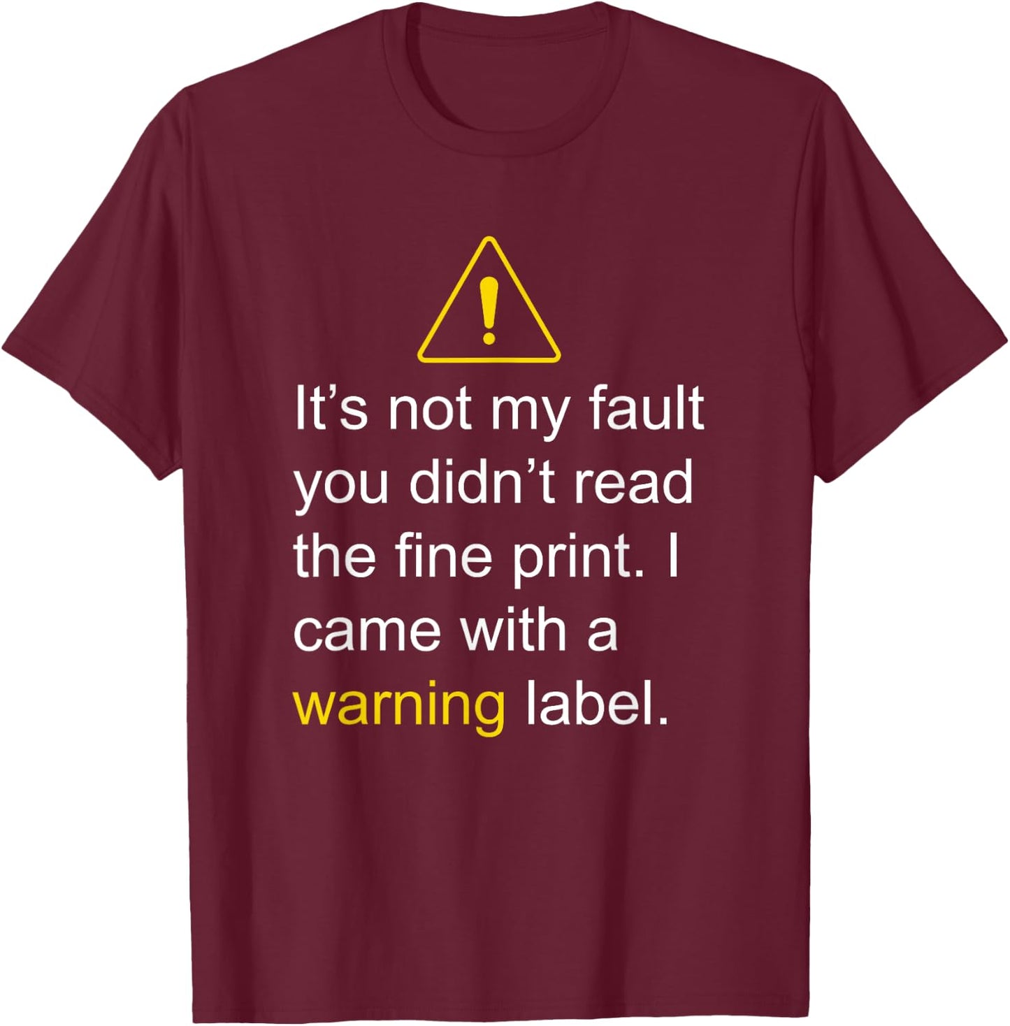 It's not my fault you didn't read the fine print T-Shirt - T-Shirt | Maroon